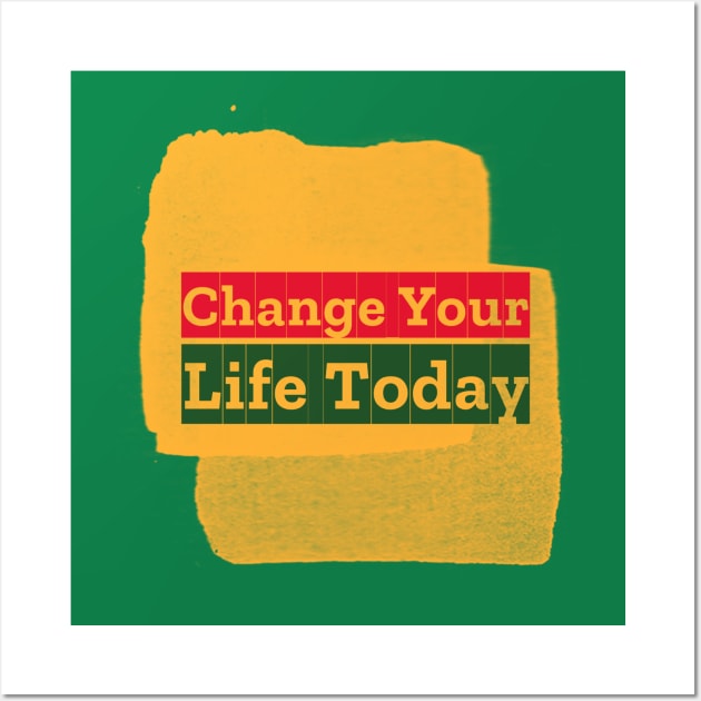 Change Your Life Today Wall Art by Inspire & Motivate